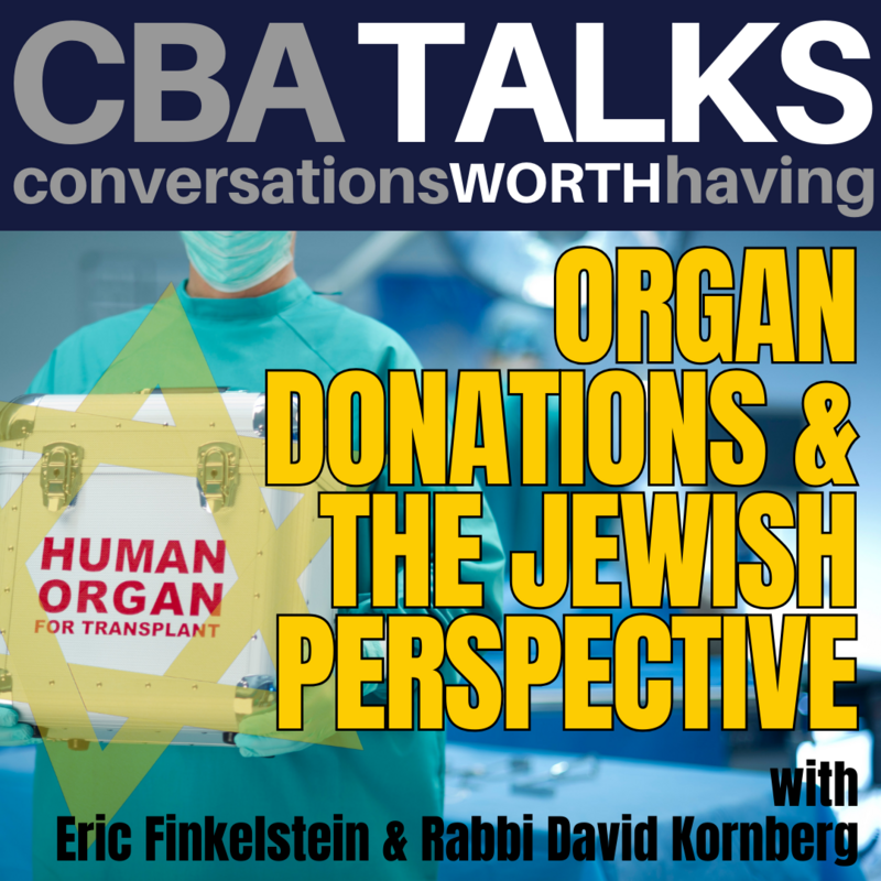 CBA Talks: Organ Donations & The Jewish Perspective with Eric Finkelstein and David Kornberg