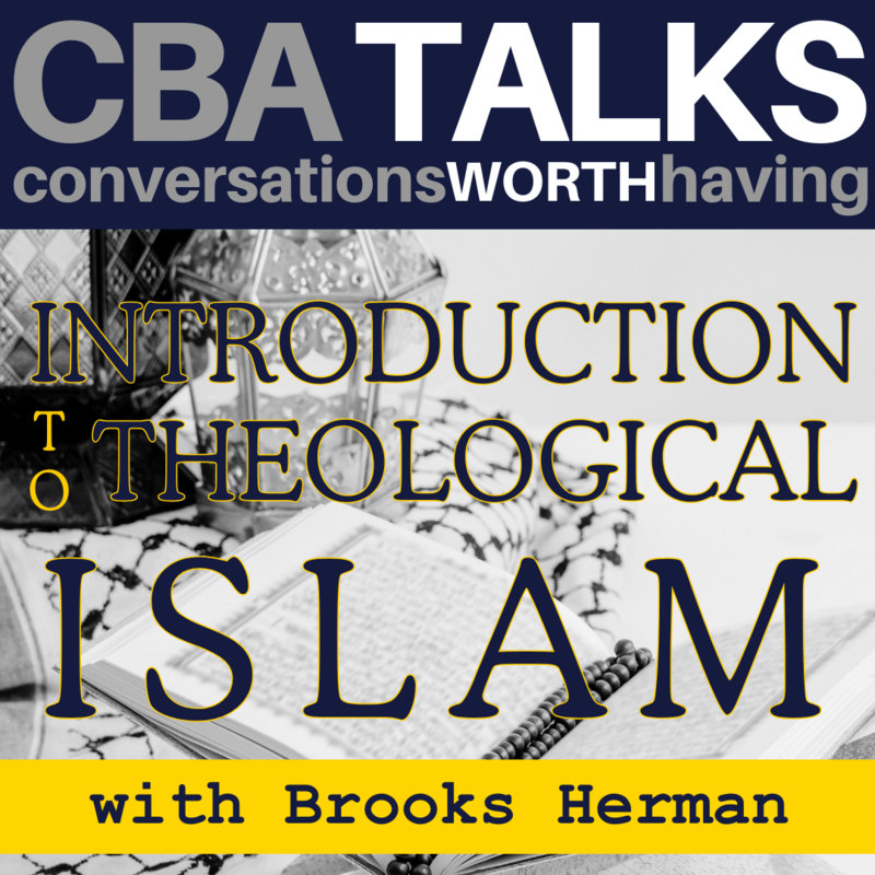 CBA Talks: Introduction to Theological Islam with Brooks Herman