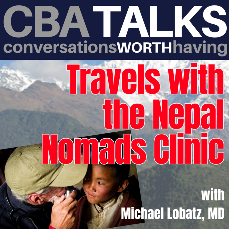 CBA Talks: Travels with the Nepal Nomads Clinic with Michael Lobatz, MD