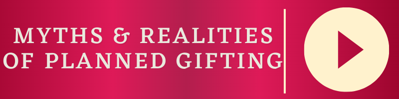 Myths & Realities of Planned Gifting