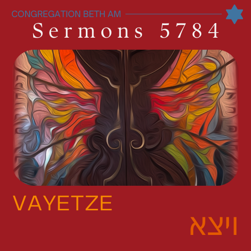 Click to wathc Rabbi Earne's Sermon, Vayetze